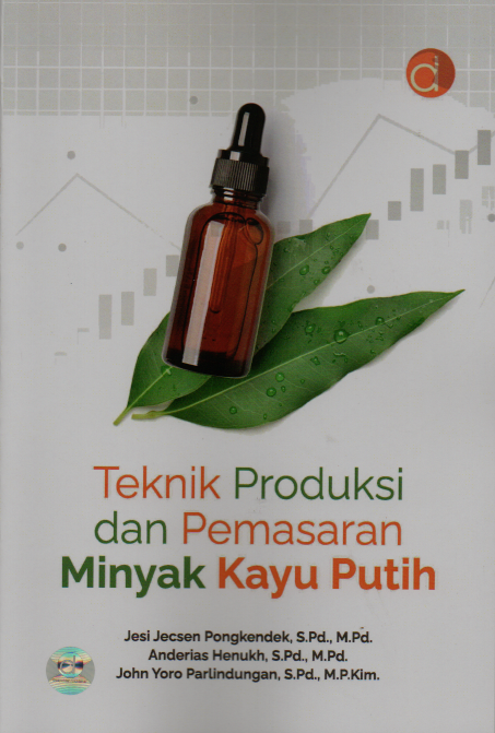 Teknik produksi dan pemasaran minyak kayu putih/ Jesi Jecsen Pongkendek, Anderias Henukh, John Yoro Parlindungan